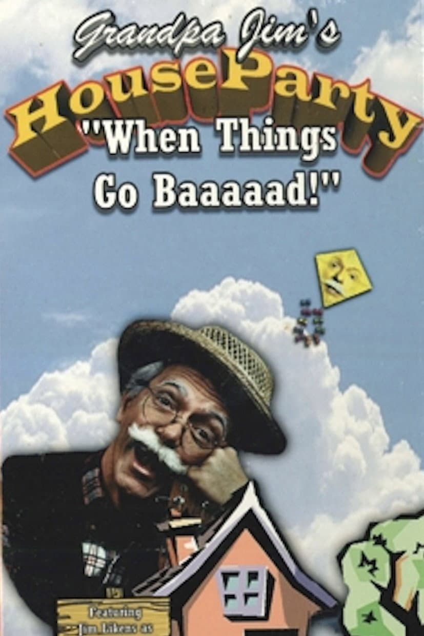 Grandpa Jim’s House Party - When Things Go Baaaad!