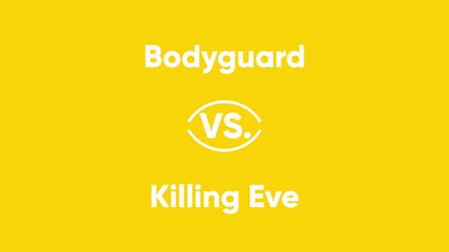 Bodyguard vs. Killing Eve