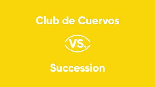 Club de Cuervos vs. Succession